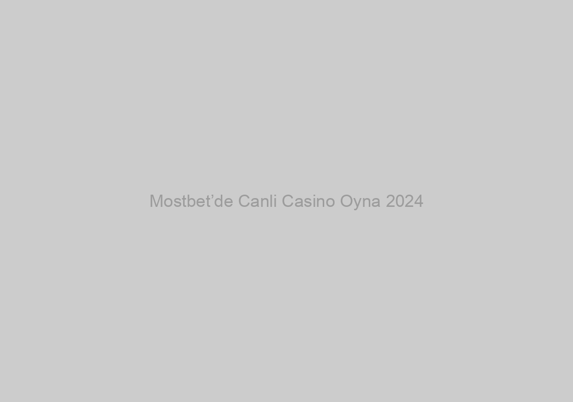 Mostbet’de Canli Casino Oyna 2024